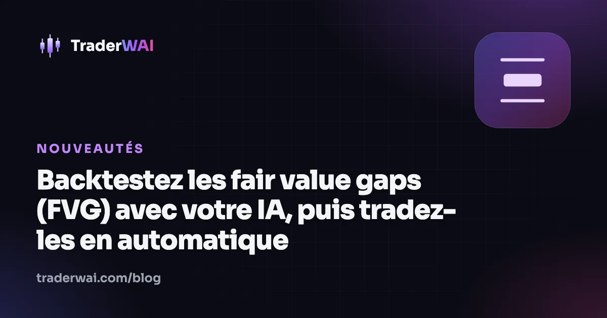 Backtestez les fair value gaps (FVG) avec votre IA, puis tradez-les en automatique